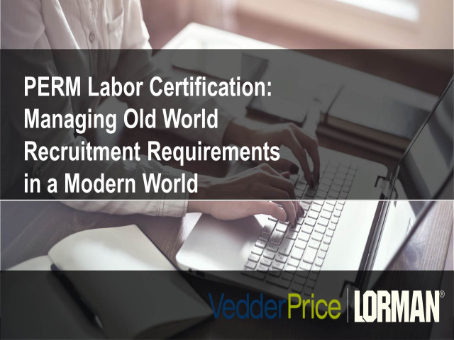 PERM Labor Certification: Managing Old World Recruitment Requirements in a Modern World