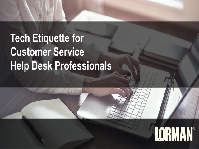 Tech Etiquette for Customer Service Help Desk Professionals 