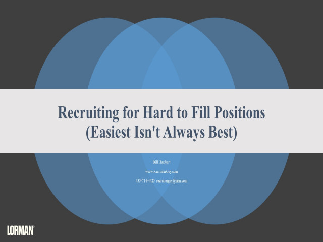 Recruiting for Hard to Fill Positions (Easiest Isn't Always Best)