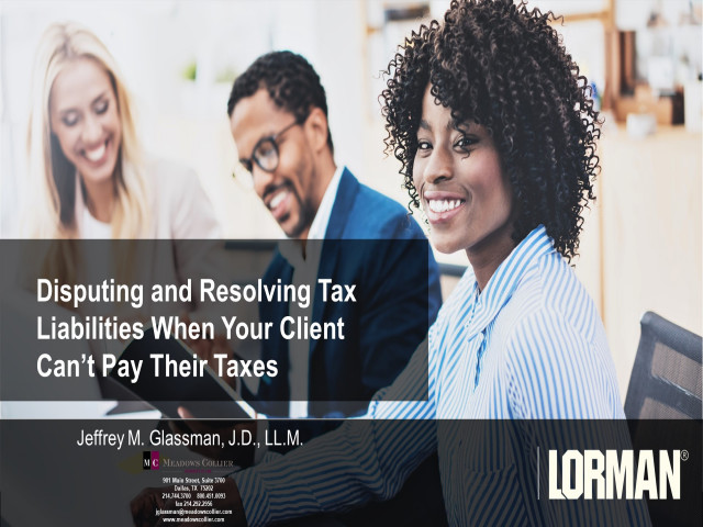 Disputing and Resolving Tax Liabilities When Your Client Can't Pay Their Taxes