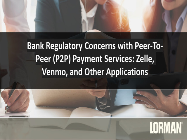 Bank Regulatory Concerns with Peer-To-Peer (P2P) Payment Services: Zelle, Venmo, and other Applications