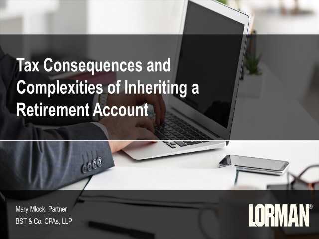 Tax Consequences and Complexities of Inheriting a Retirement Account