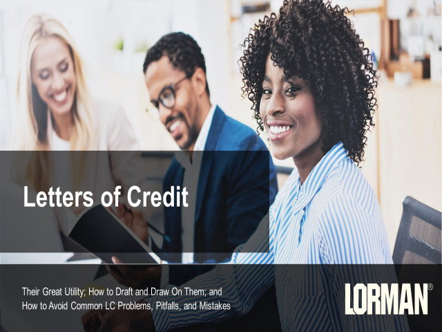 Letters of Credit: Their Great Utility; How to Draft and Draw On Them; and How to Avoid Common LC Problems, Pitfalls, and Mistakes