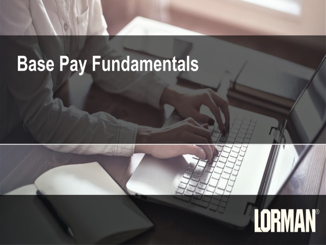 Base Pay Fundamentals: Definition of Position, Compensation and Compliance Issues