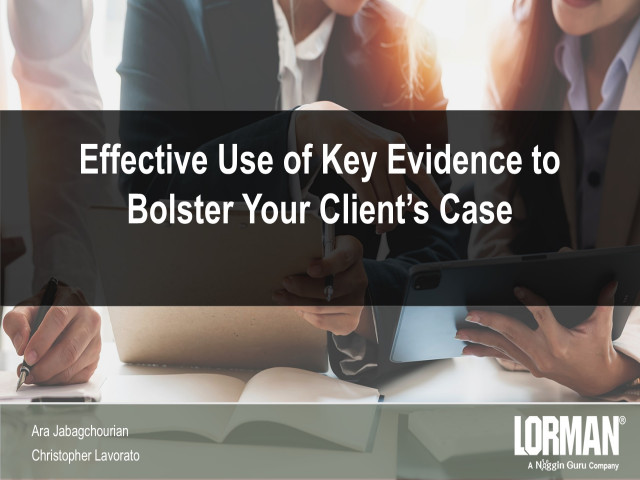 Effective Use of Key Evidence to Bolster Your Client's Case