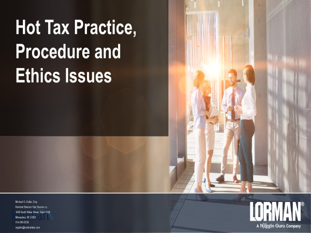 Hot Tax Practice, Procedure, and Ethics Issues