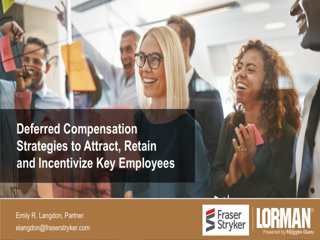 Deferred Compensation Strategies to Attract, Retain and Incentivize Key Employees