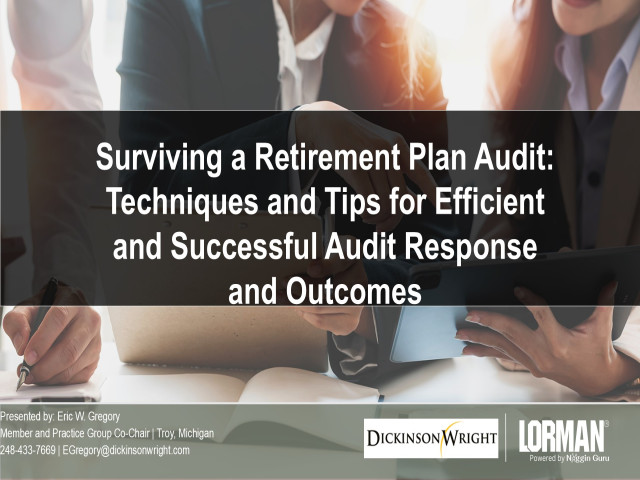 Surviving a Retirement Plan Audit: Techniques and Tips for Efficient and Successful Audit Response and Outcomes