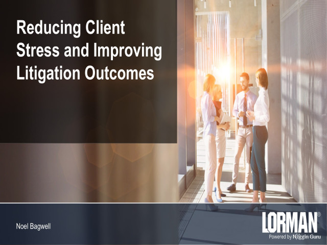 Reducing Client Stress and Improving Litigation Outcomes