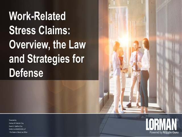 Work-Related Stress Claims: Overview, the Law and Strategies for Defense