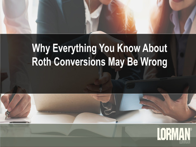 Why Everything You Know About Roth Conversions May Be Wrong