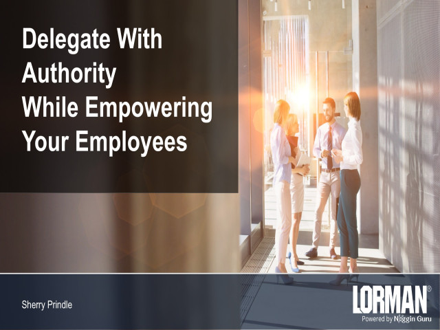 Delegate with Authority While Empowering Your Employees