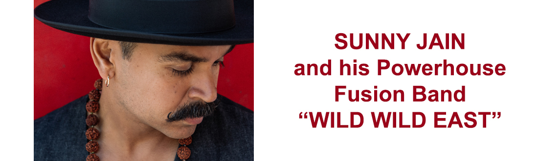 LENFEST SERIES: Sunny Jain and his Powerhouse Fusion Band "Wild Wild East"