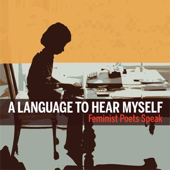 Exhibition graphic for "A Language to Hear Myself:" Feminist Poets Speak