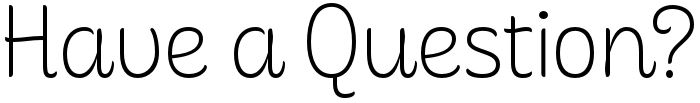 Heading reads "Have a Question?"