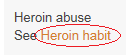 entry heroin abuse with see heroin habit link indicated