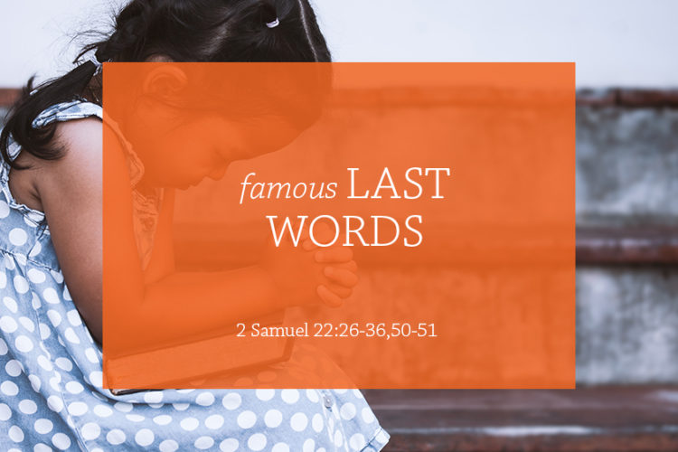 Famous Last Words Session 12 2 Sam 2226 36 Famous Last Words Session 12 2 Sam 2226 36