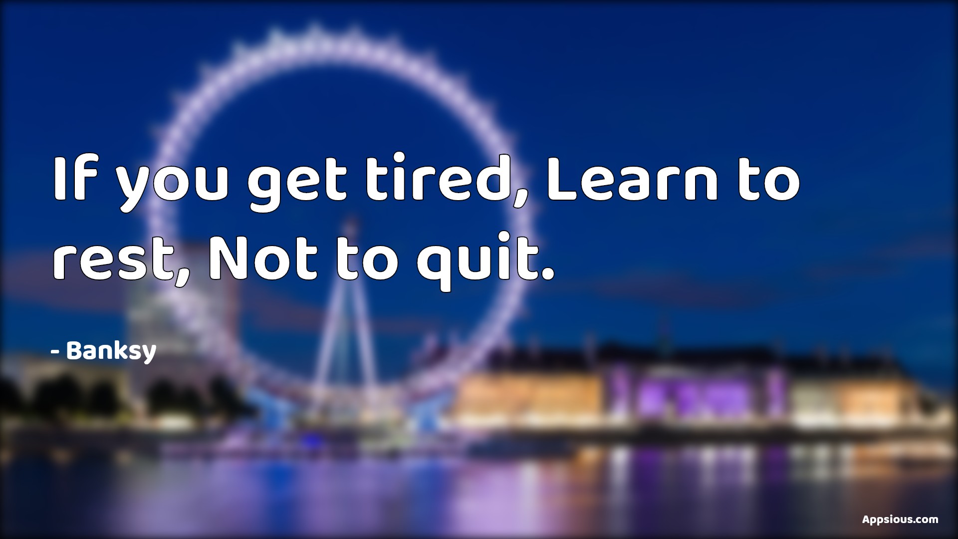 If you get tired, Learn to rest, Not to quit. If you get tired, Learn to rest, Not to quit.
