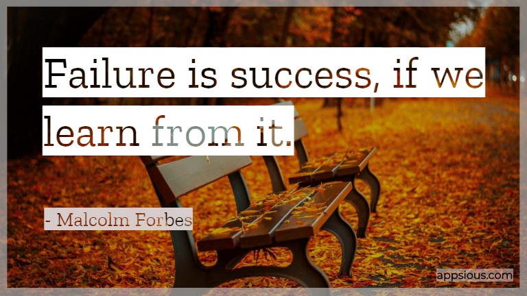 Failure is success, If we learn from it. Failure is success, If we learn from it.