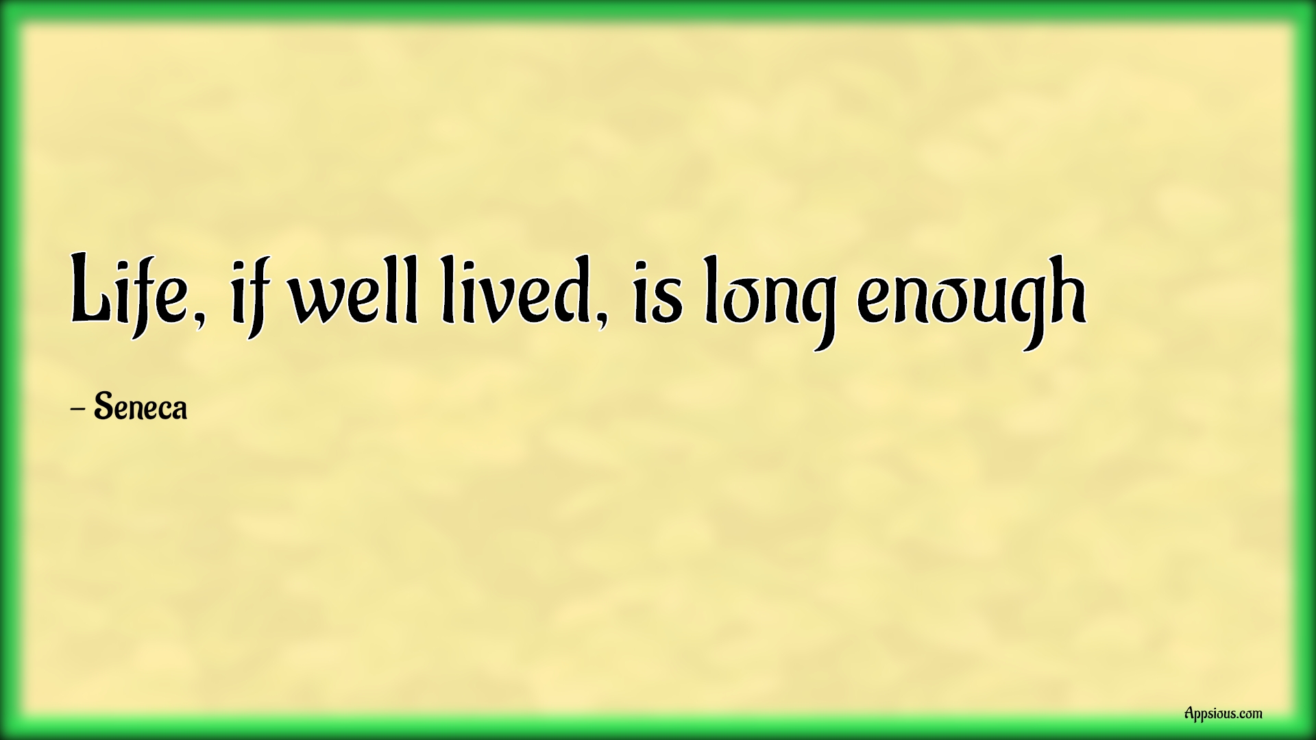 Life, if well lived, is long enough
