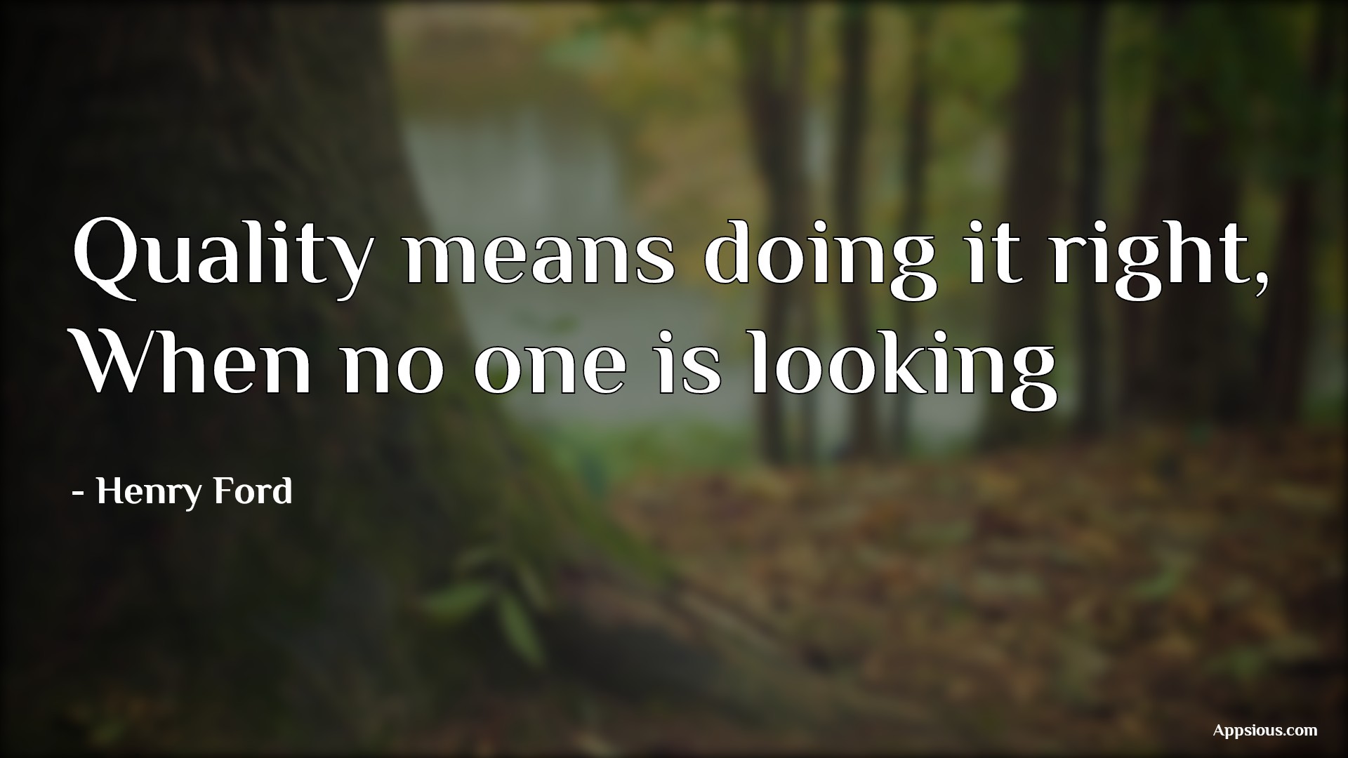 Quality means doing it right, When no one is looking