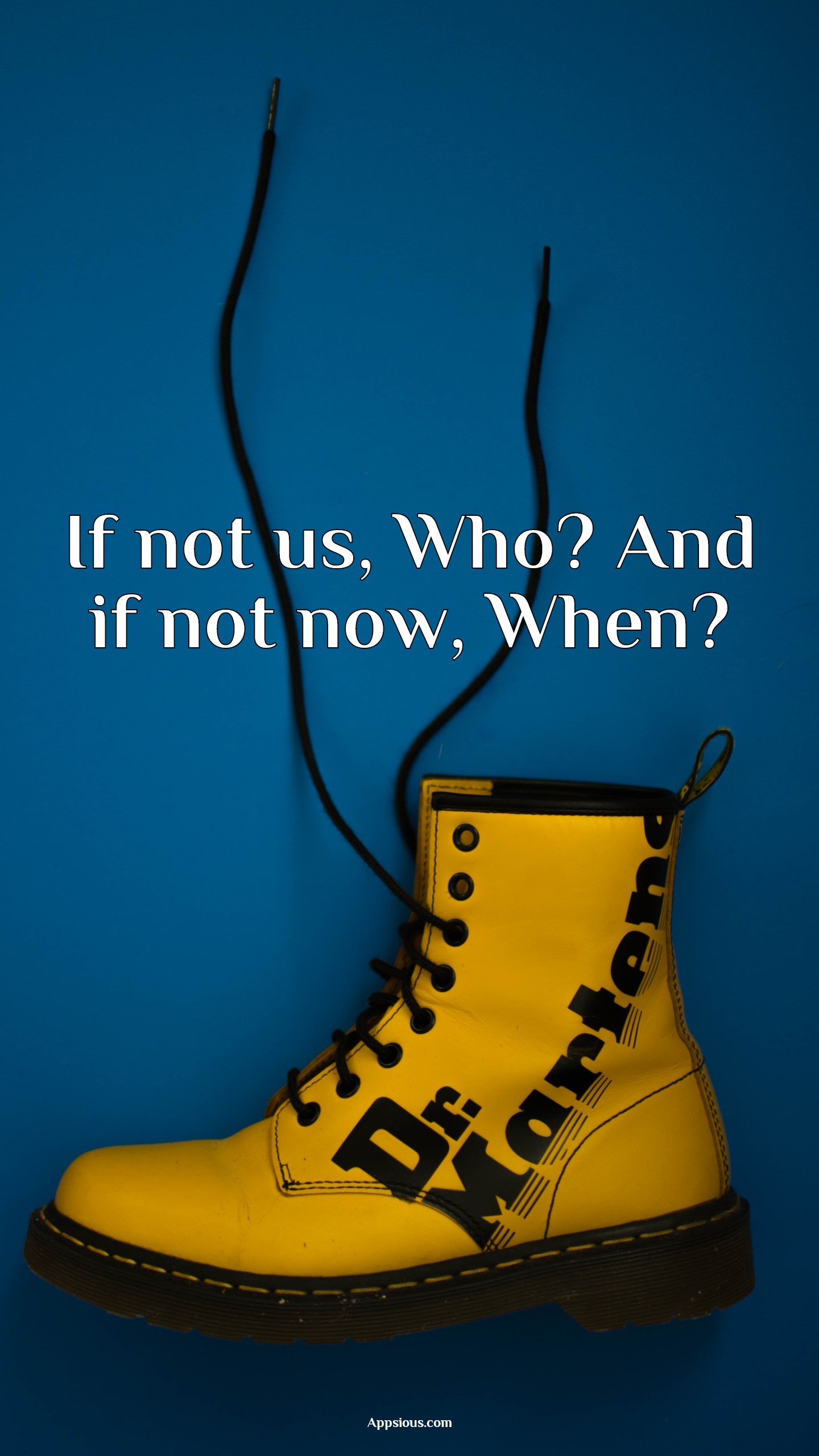 If not us, Who? And if not now, When? If not us, Who? And if not now, When?