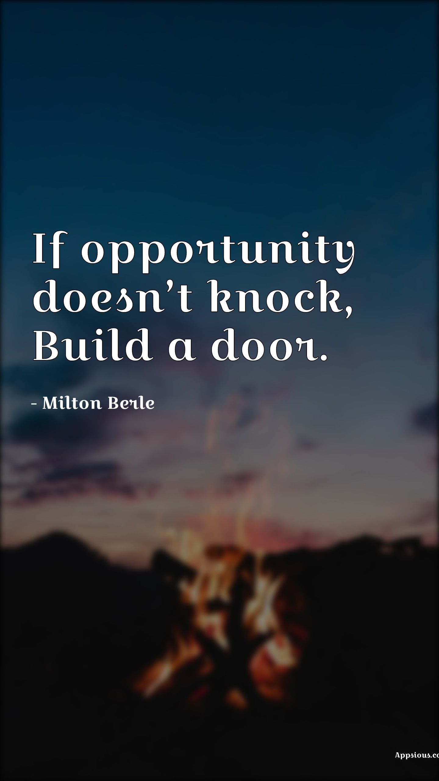 If Opportunity Doesn T Knock Build A Door Appsious Com