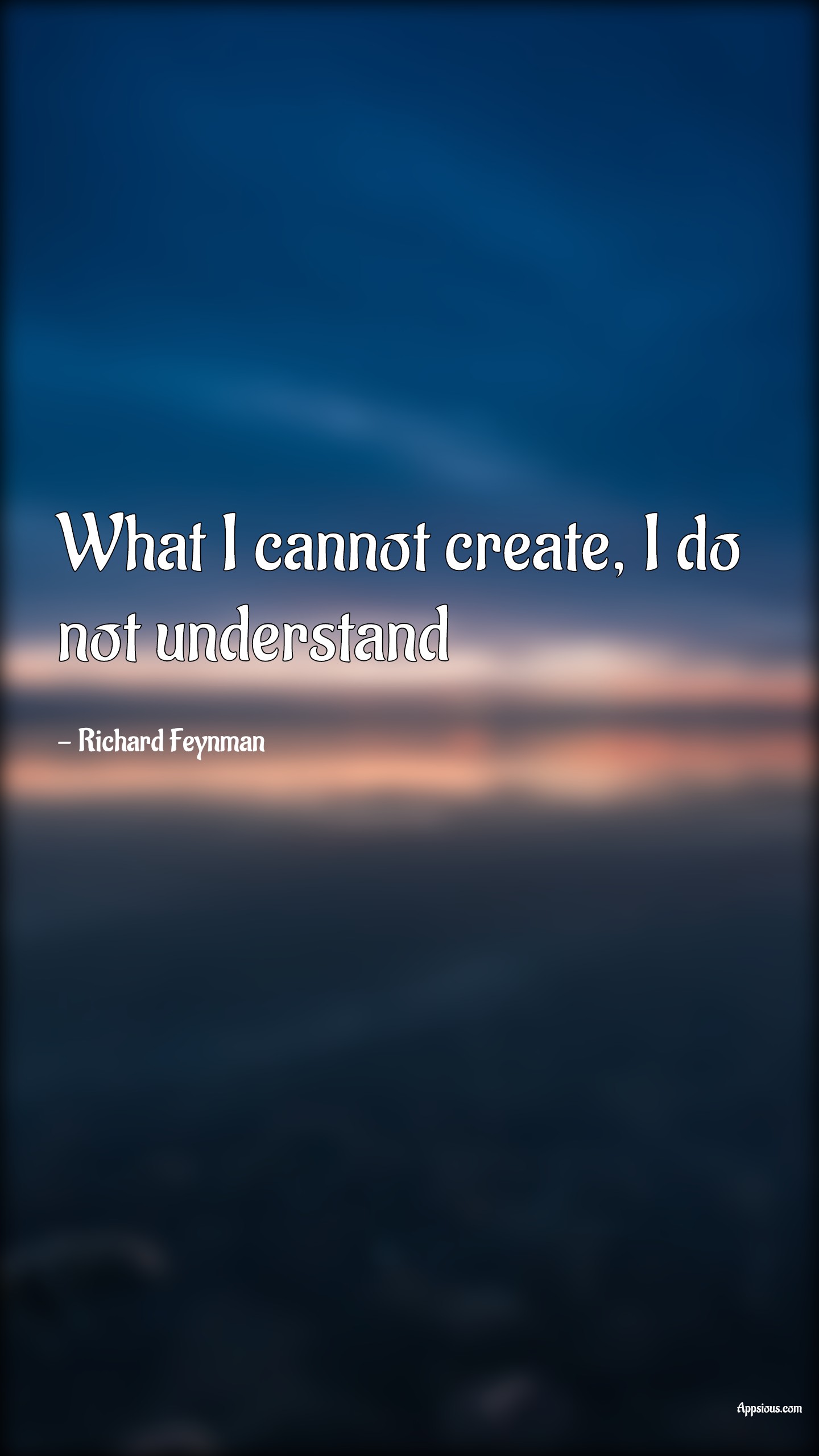 What i cannot create i do not understand appsious