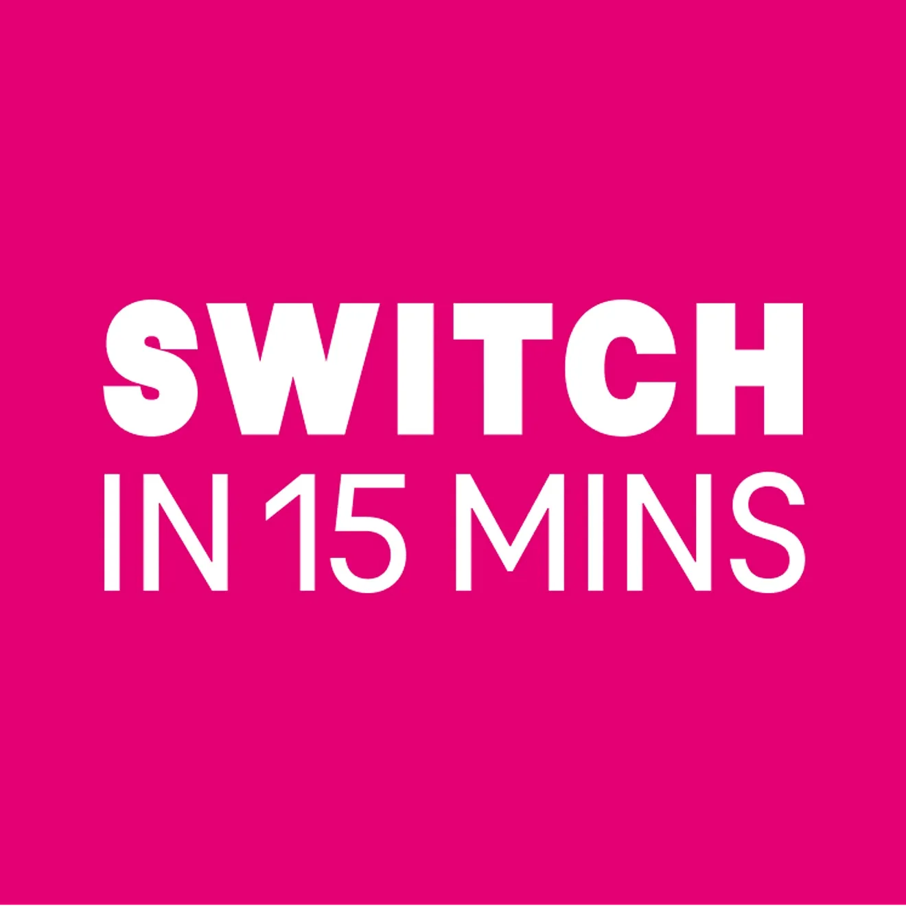 Switch in 15 mins