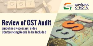 Review of GST audit guidelines necessary,video conferencing needs - GST