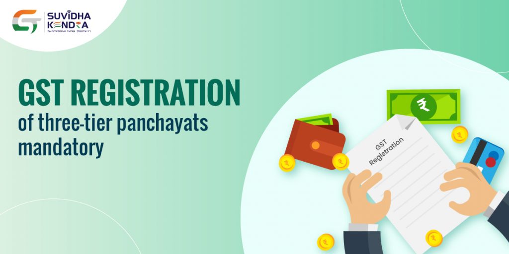 GST registration of three-tier panchayats mandatory - gstsuvidhakendra
