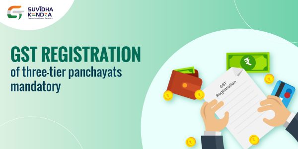 GST registration of three-tier panchayats mandatory - gstsuvidhakendra