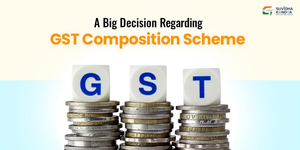 A big decision regarding GST composition scheme GST Suvidha Kendra®