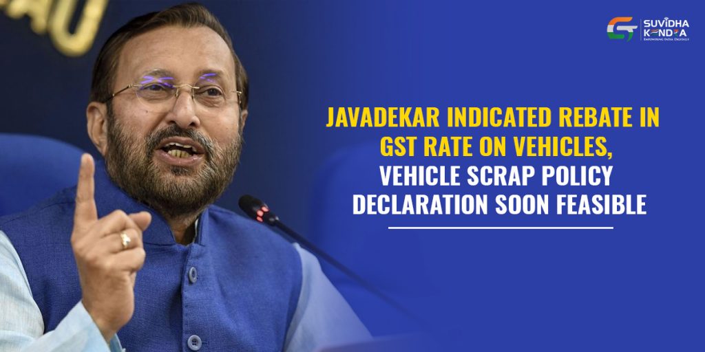Javadekar indicated rebate in GST rate on vehicles, vehicle scrap