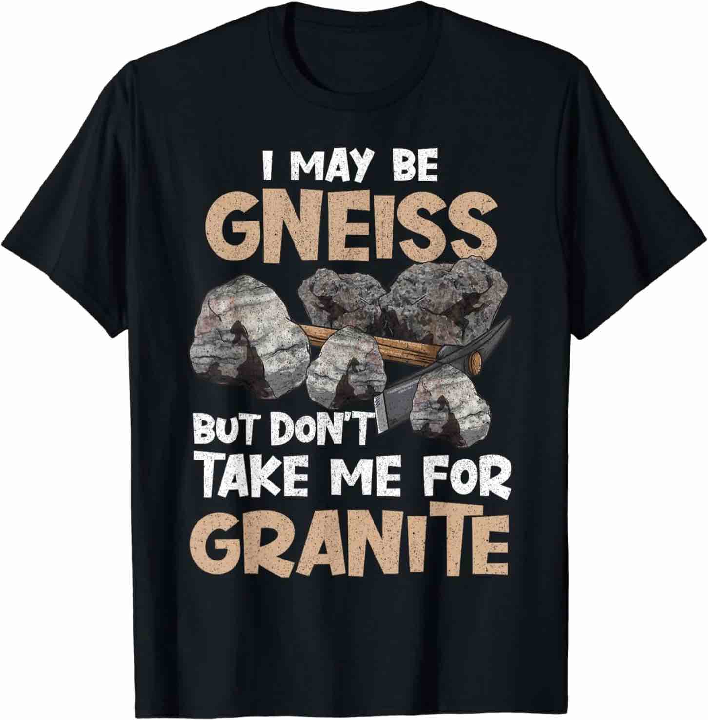 Geologist Gift Funny Geology Rock Science Earth Gneiss Pun T-Shirt