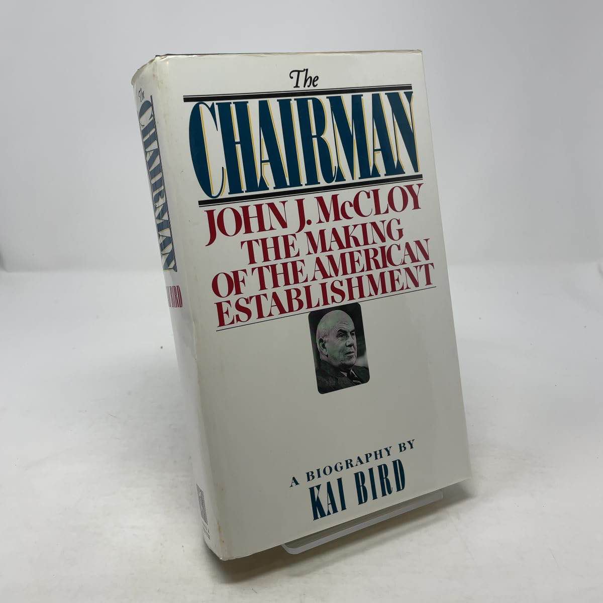 The CHAIRMAN: JOHN J MCCLOY & THE MAKING OF THE AMERICAN ESTABLISHMENT