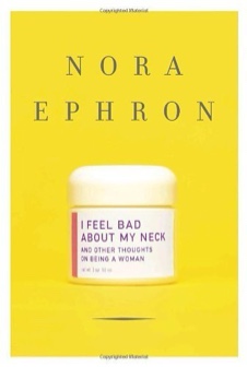 I Feel Bad About My Neck: And Other Thoughts on Being a Woman