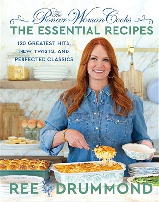 The Pioneer Woman Cooks?The Essential Recipes: 120 Greatest Hits, New Twists, and Perfected Classic