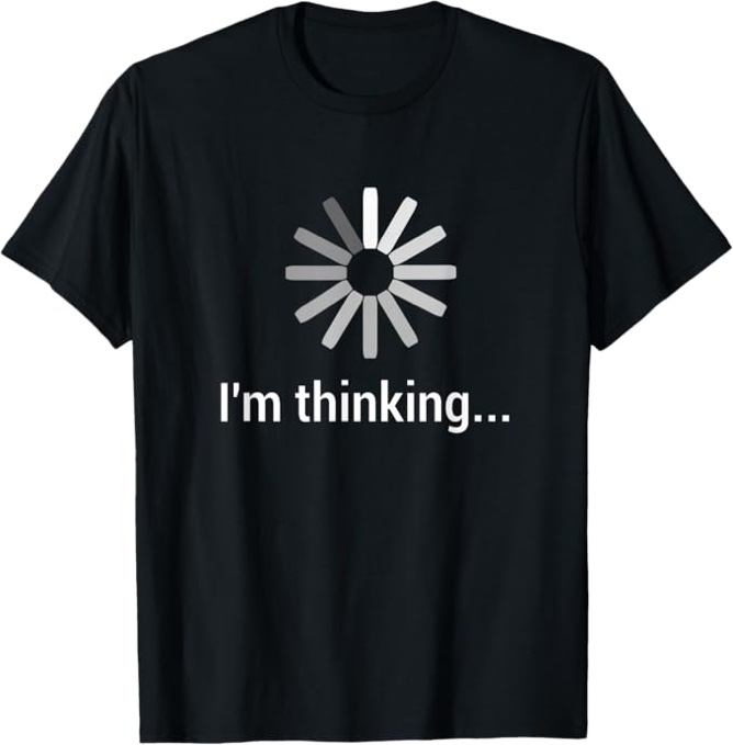 I'm Thinking ... Stand by I'm Processing This .. Funny tshi T-Shirt