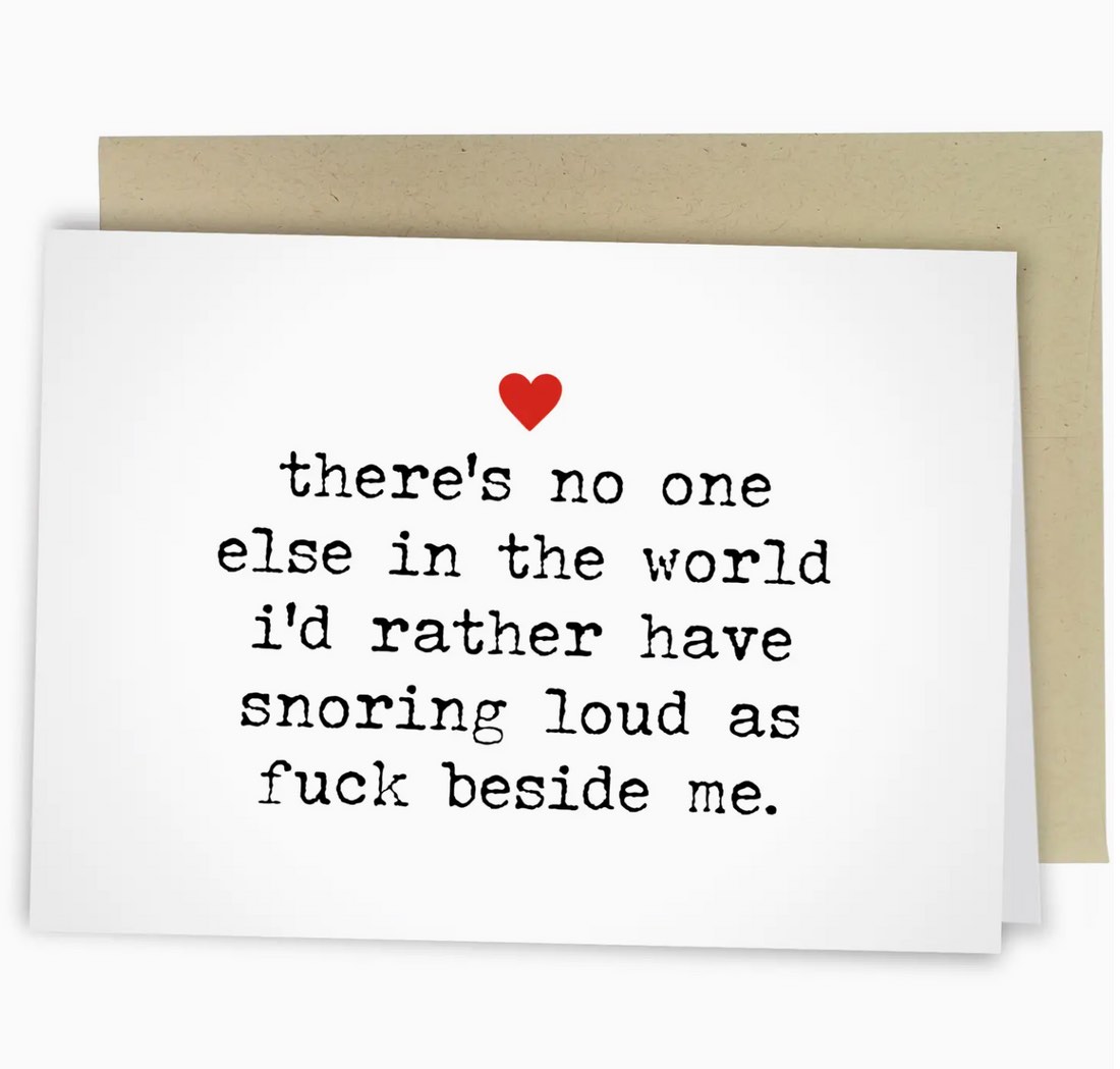 There's No One Else In The World I'd Rather Have Snoring Loud As F*ck Beside Me Card w/ Red Envelope