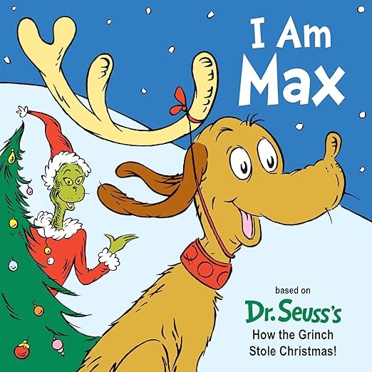 i am max: based on dr. seuss's how the grinch stole christmas! (dr. seuss's i am board books