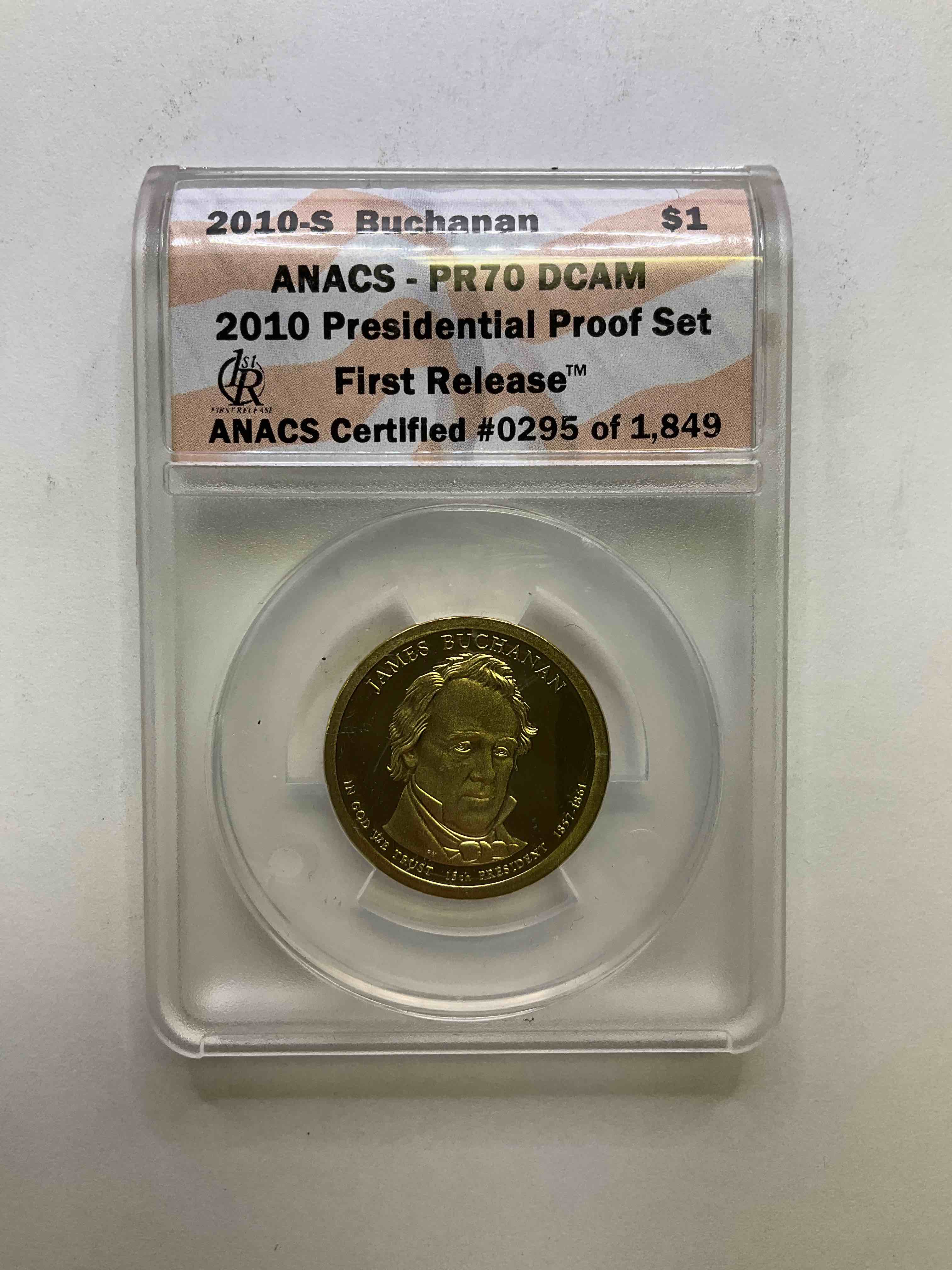 Certified Presidential Proof Coin! 2010 James Buchanan, ANACS Certifies #0295 Of 1,849! Beautiful One Dollar Coin In Collector Case, Gold In Color, NOT Gold Or Precious Metal. A Great Investment In A Coin Of Extremely Limited Quantity!