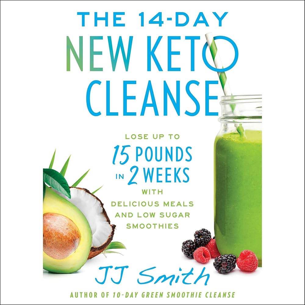 The 14-Day New Keto Cleanse: Lose Up to 15 Pounds in 2 Weeks with Delicious Meals and Low-Sugar Smoothies