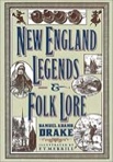 New England Legends & Folk Lore by Samuel Adams Drake