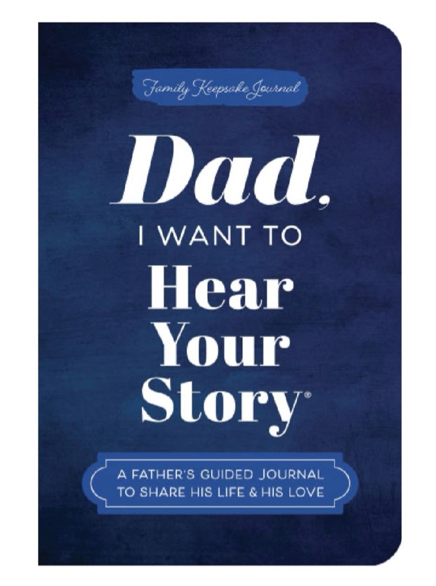 Dad, I Want to Hear Your Story (Expanded Edition): A Father's Guided Journal to Share His Life & His Love