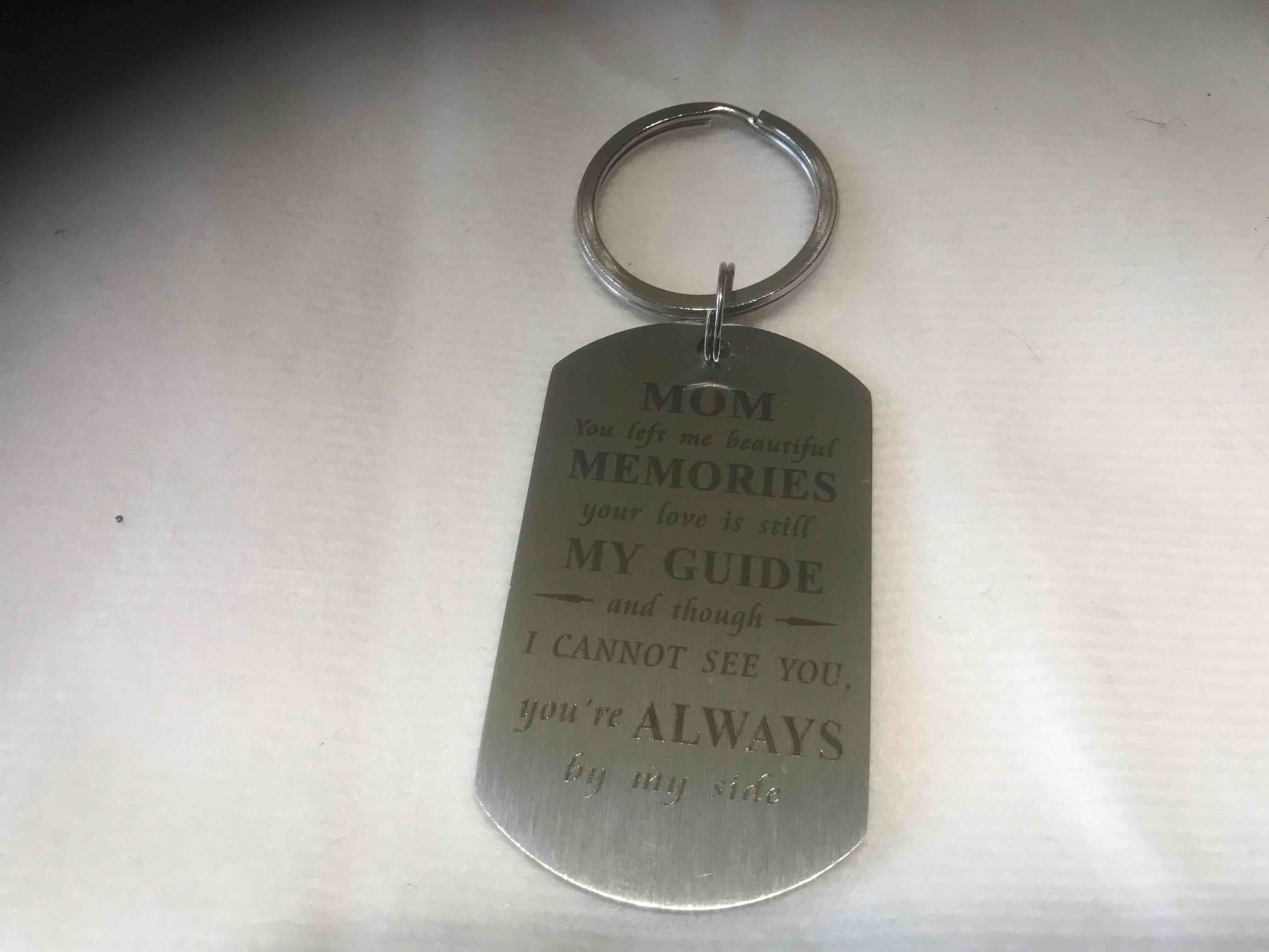 memory keychain mom, you left me beautiful memories. Your love is still my guide even though I cannot see you you’ll always be by my side.