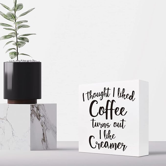 “I Thought I Liked Coffee Turns Out I Like Creamer” Wooden Box Sign