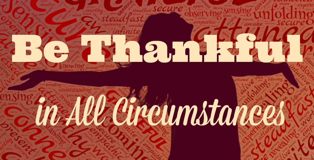 Be Thankful in All Circumstances Loving Christ Devotional