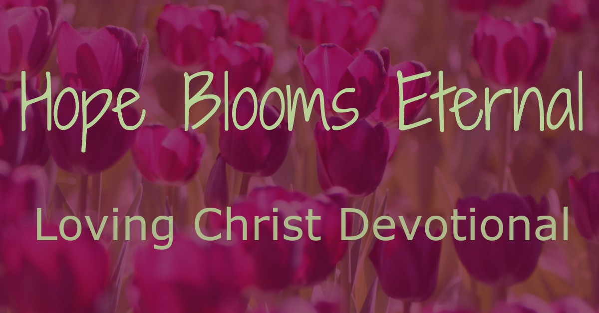 Hope Blooms Eternal Loving Christ Devotional