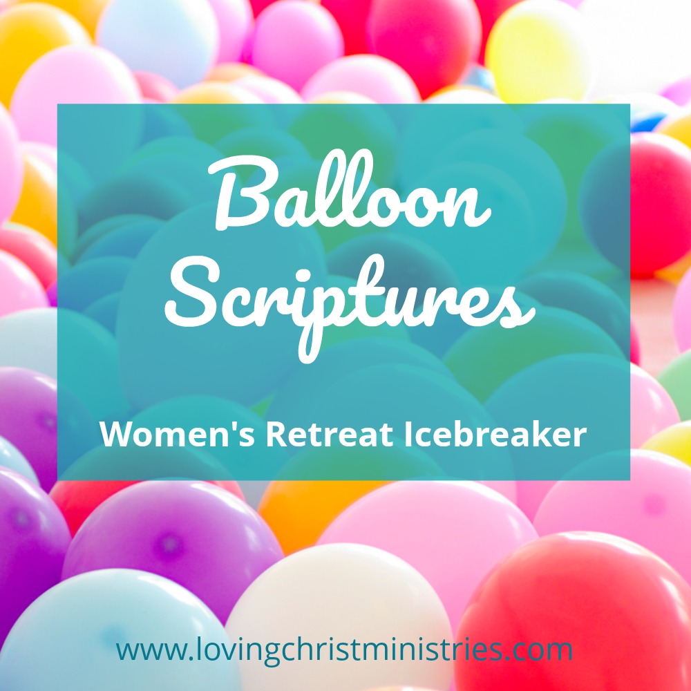 Balloon Scriptures Icebreaker for Women's Retreats - A Loving Christ